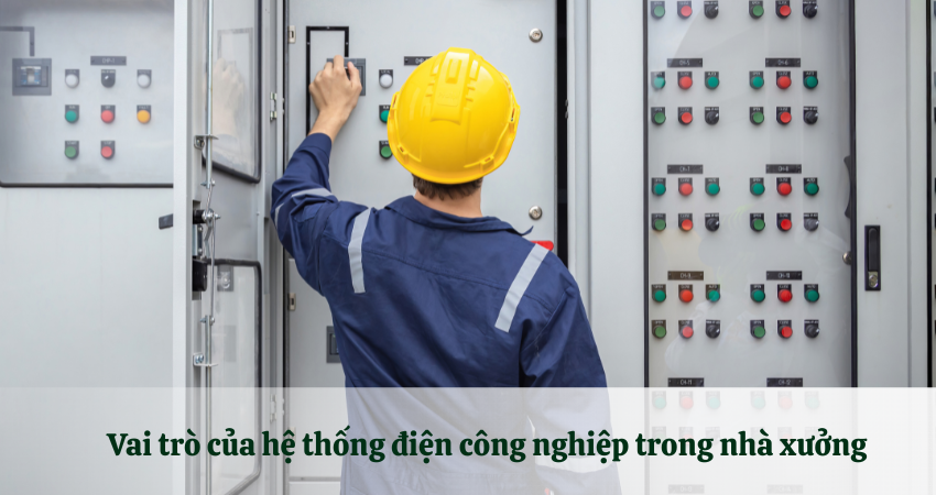Vai trò của hệ thống điện công nghiệp trong nhà xưởng